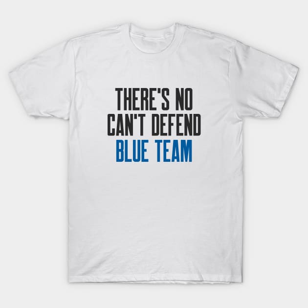 Cybersecurity There's No Can't Defend Blue Team T-Shirt by FSEstyle